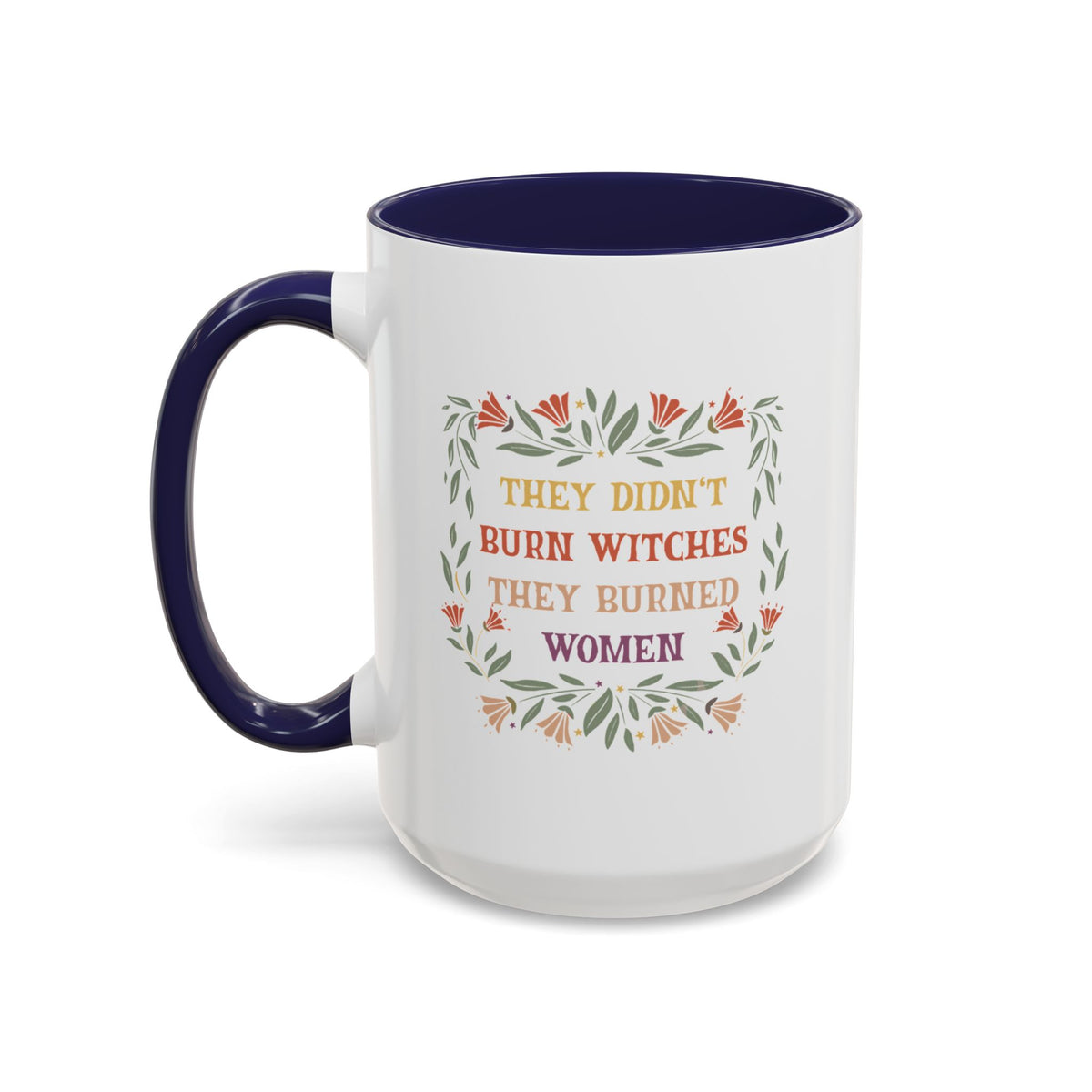 They Didn&#39;t Burn Witches They Burned Women Accent Coffee Mug (11, 15oz)