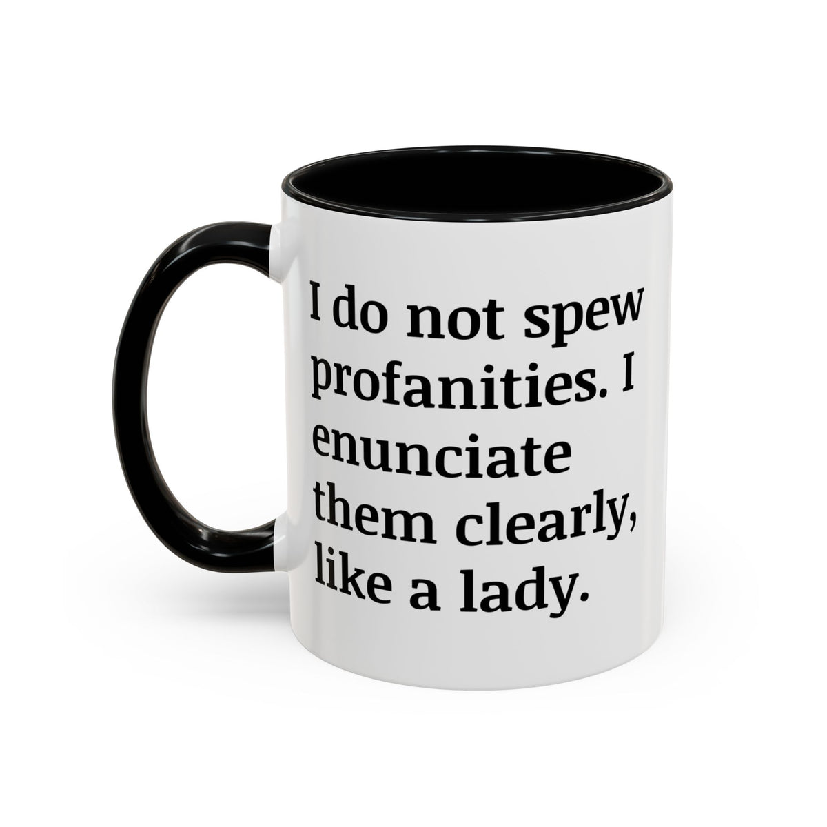 I Do Not Spew Profanities I Enunciate Them Clearly Like A Lady Accent Coffee Mug (11, 15oz)