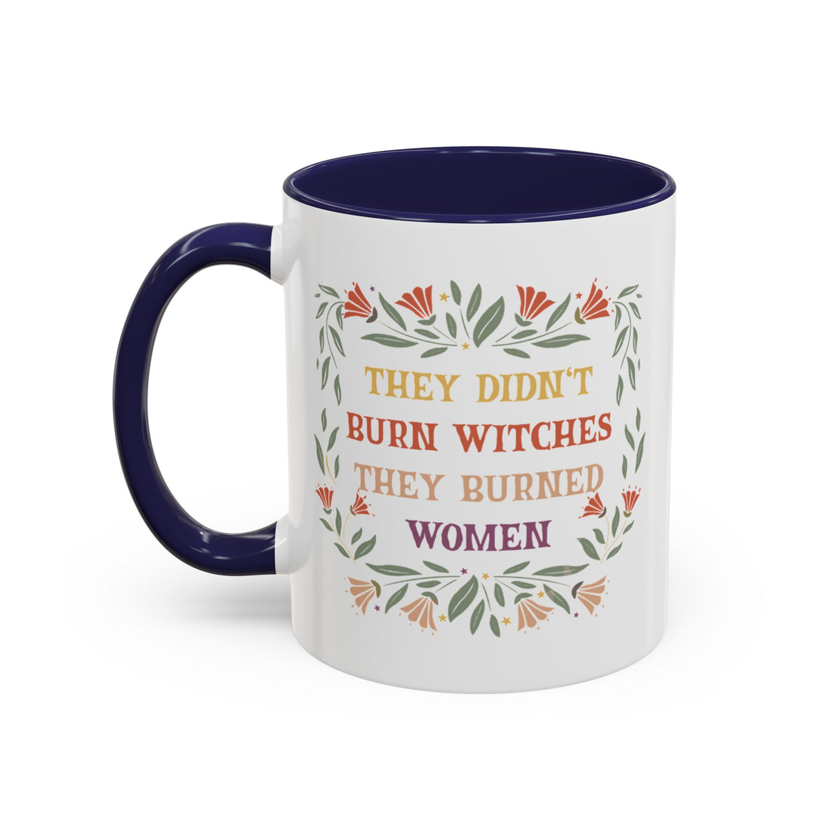 They Didn&#39;t Burn Witches They Burned Women Accent Coffee Mug (11, 15oz)