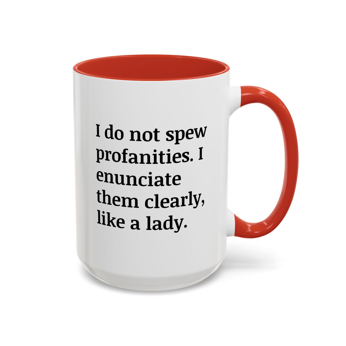 I Do Not Spew Profanities I Enunciate Them Clearly Like A Lady Accent Coffee Mug (11, 15oz)