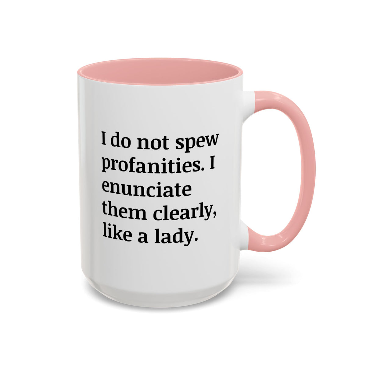 I Do Not Spew Profanities I Enunciate Them Clearly Like A Lady Accent Coffee Mug (11, 15oz)