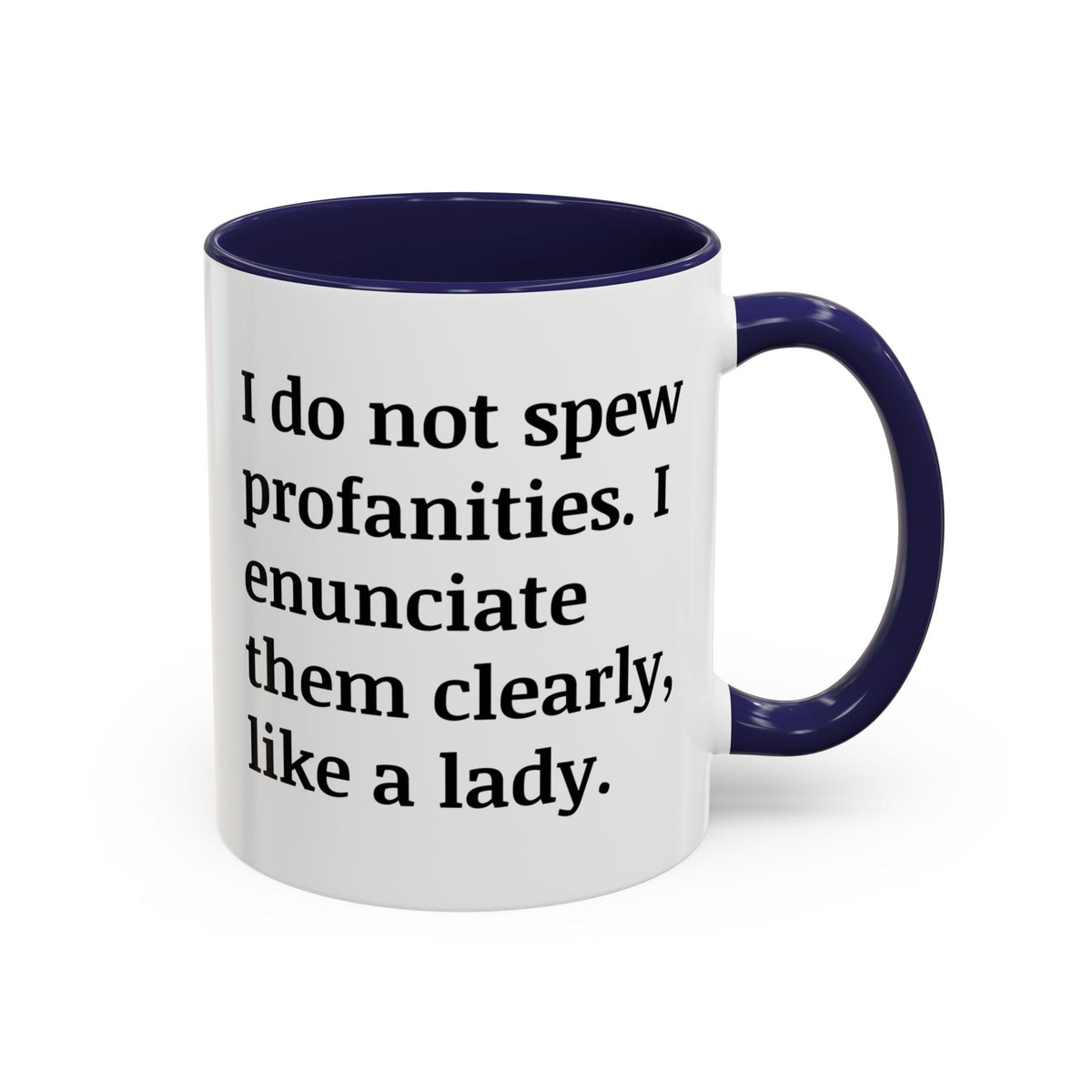 I Do Not Spew Profanities I Enunciate Them Clearly Like A Lady Accent Coffee Mug (11, 15oz)