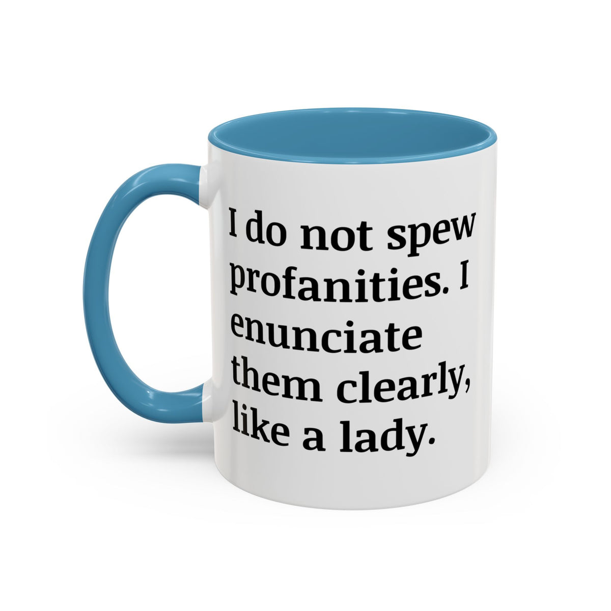 I Do Not Spew Profanities I Enunciate Them Clearly Like A Lady Accent Coffee Mug (11, 15oz)