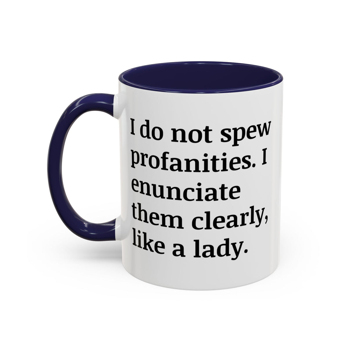 I Do Not Spew Profanities I Enunciate Them Clearly Like A Lady Accent Coffee Mug (11, 15oz)