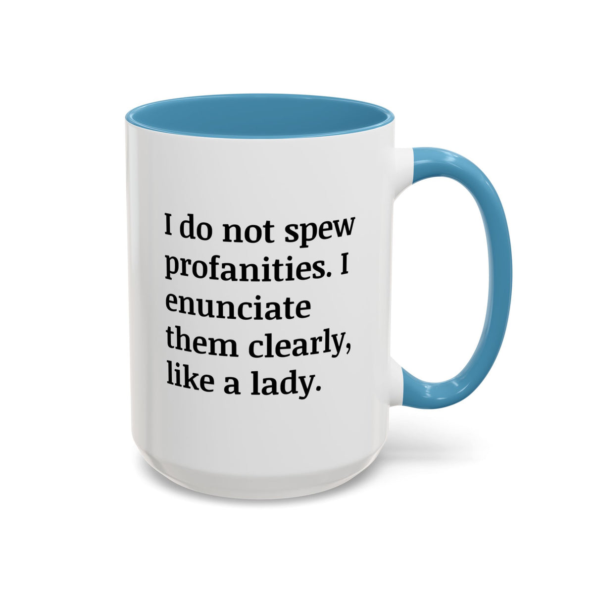 I Do Not Spew Profanities I Enunciate Them Clearly Like A Lady Accent Coffee Mug (11, 15oz)