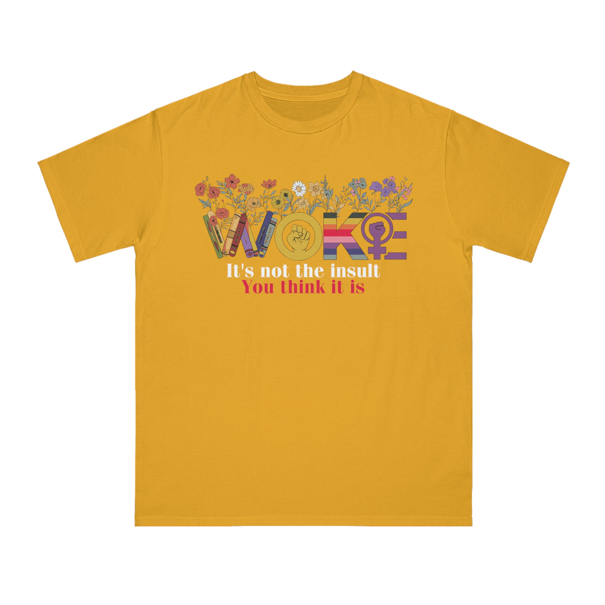 Woke Not The Insult You Think It Is Organic T-Shirt