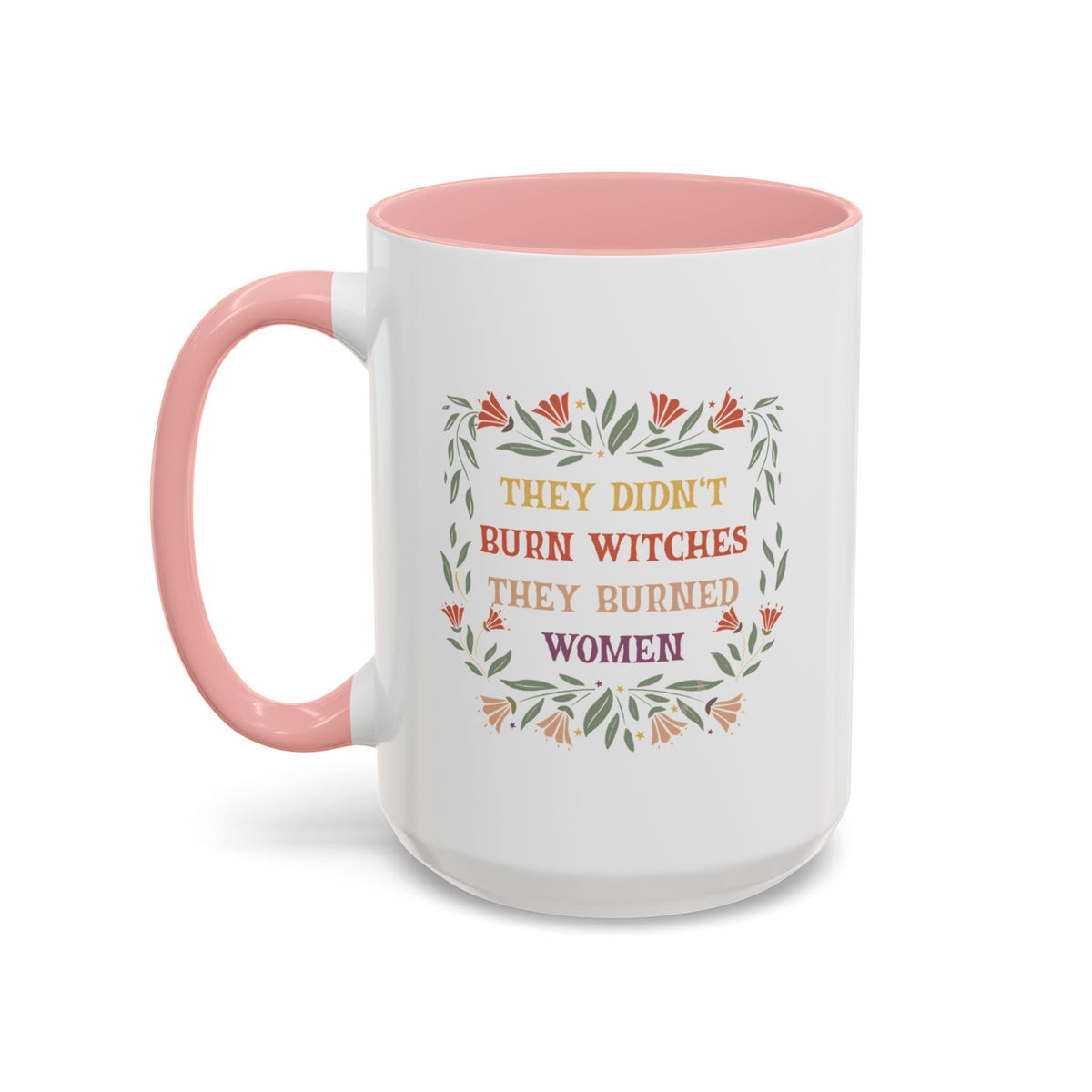 They Didn&#39;t Burn Witches They Burned Women Accent Coffee Mug (11, 15oz)