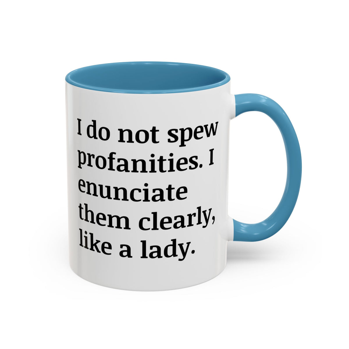 I Do Not Spew Profanities I Enunciate Them Clearly Like A Lady Accent Coffee Mug (11, 15oz)