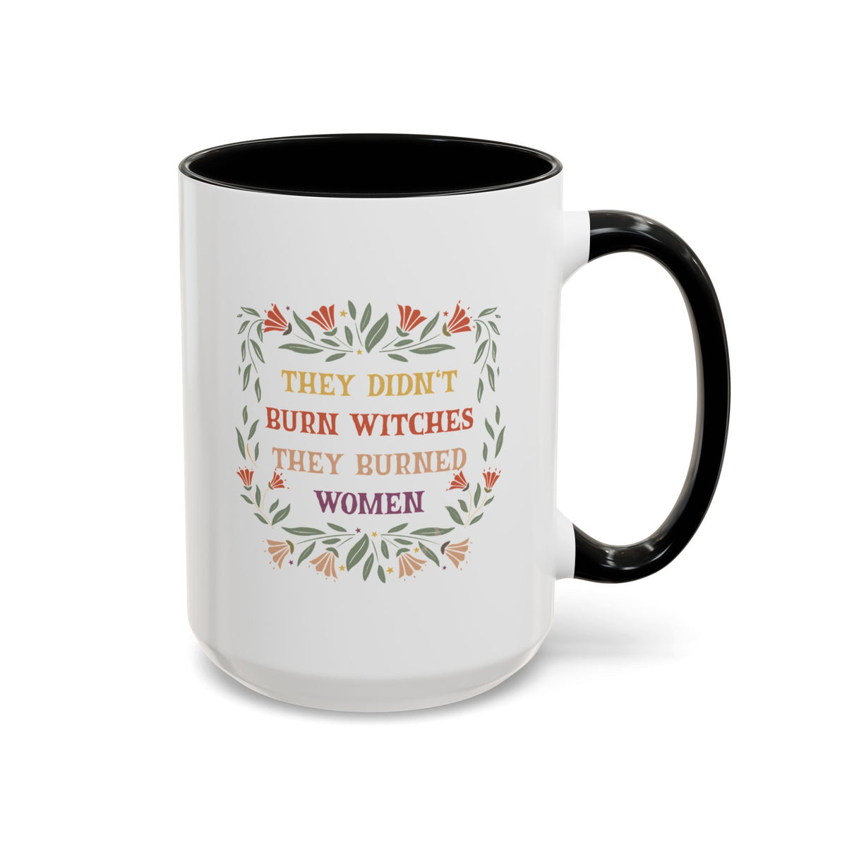 They Didn&#39;t Burn Witches They Burned Women Accent Coffee Mug (11, 15oz)