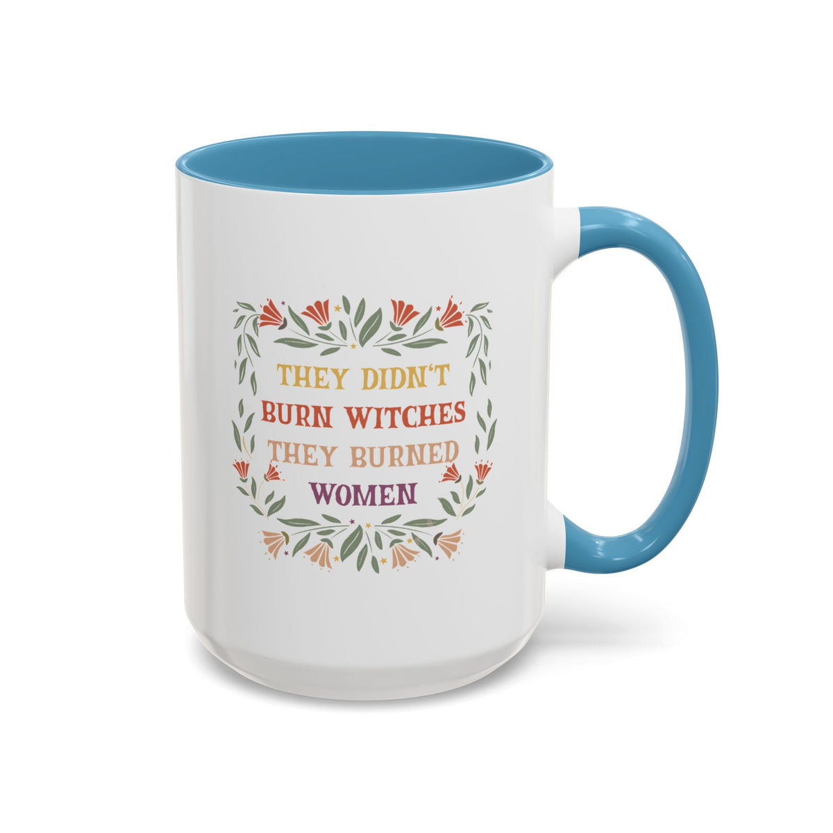 They Didn&#39;t Burn Witches They Burned Women Accent Coffee Mug (11, 15oz)