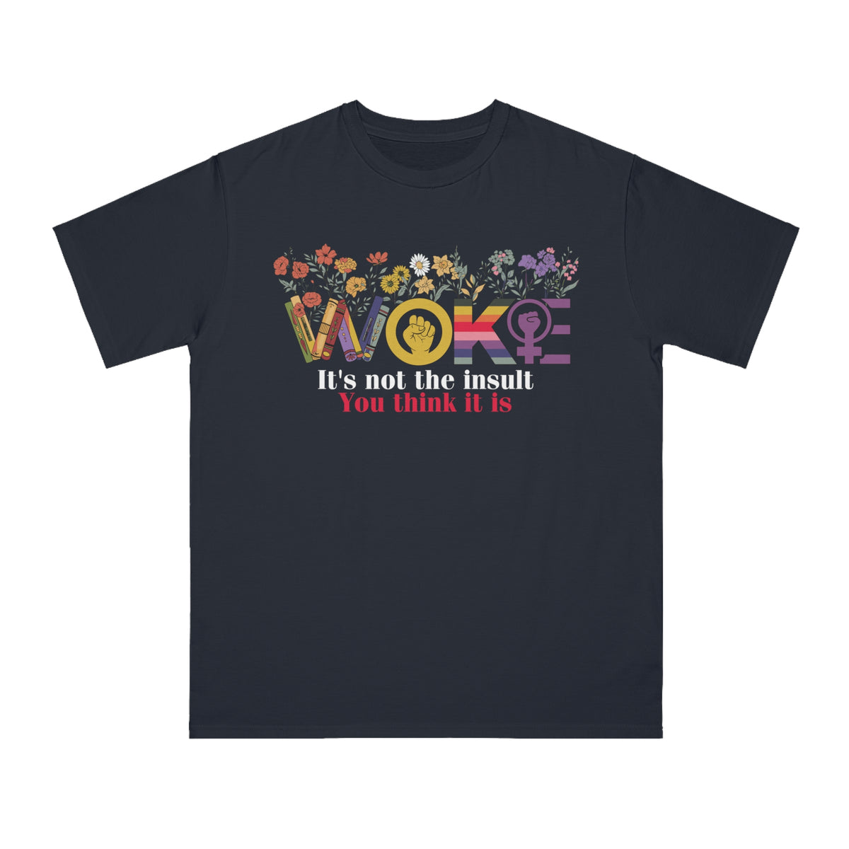 Woke Not The Insult You Think It Is Organic T-Shirt