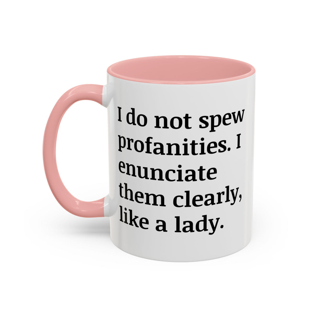 I Do Not Spew Profanities I Enunciate Them Clearly Like A Lady Accent Coffee Mug (11, 15oz)