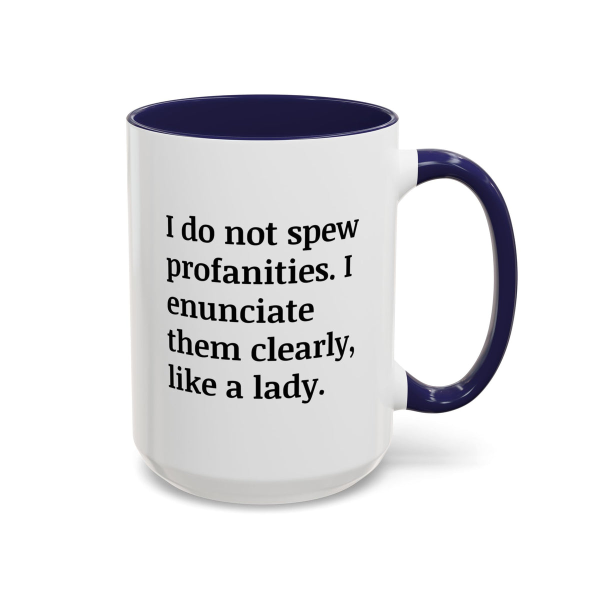 I Do Not Spew Profanities I Enunciate Them Clearly Like A Lady Accent Coffee Mug (11, 15oz)