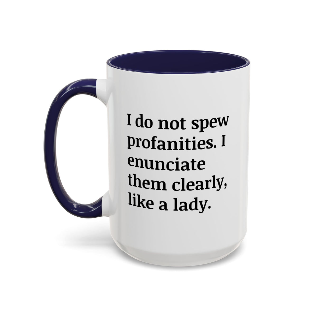 I Do Not Spew Profanities I Enunciate Them Clearly Like A Lady Accent Coffee Mug (11, 15oz)