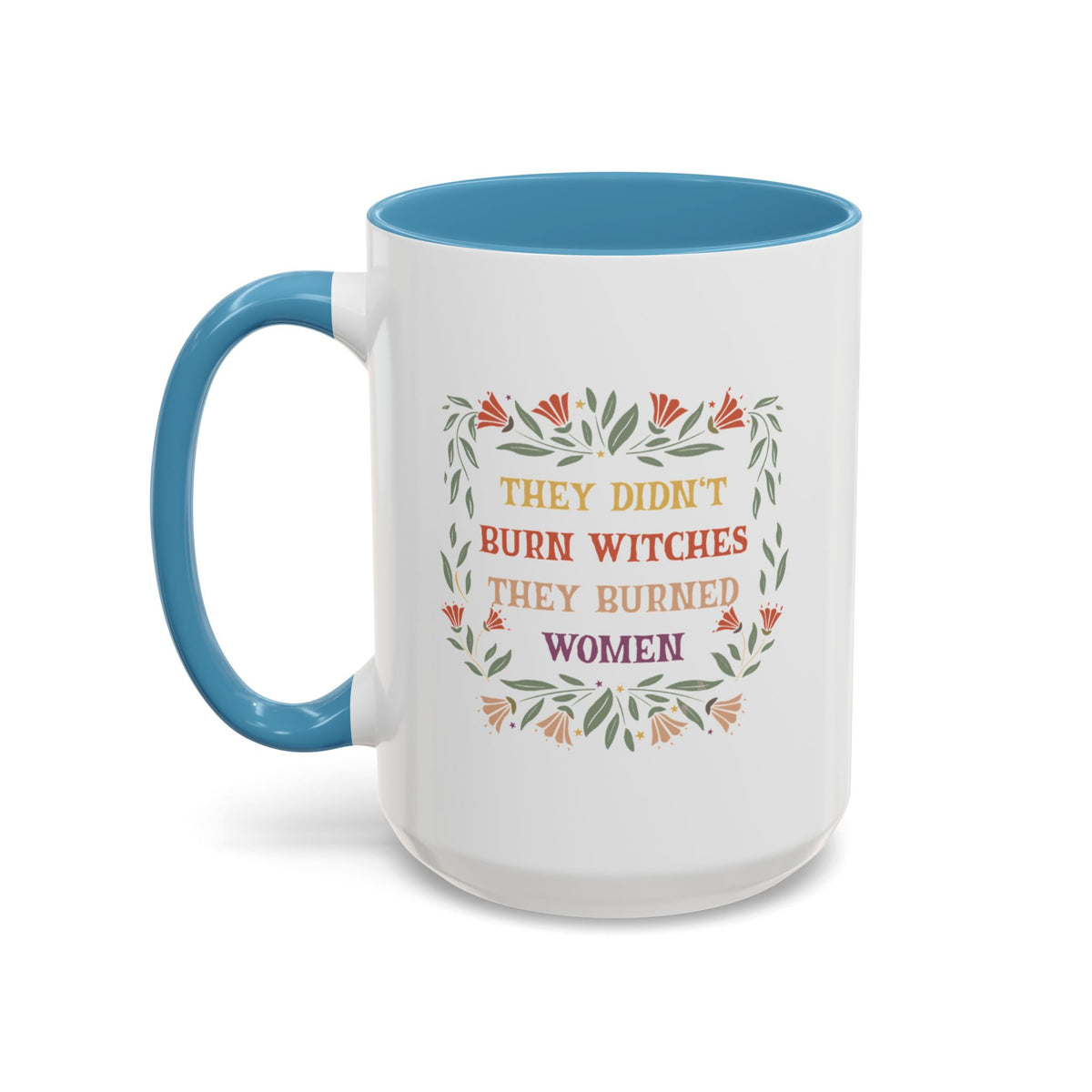 They Didn&#39;t Burn Witches They Burned Women Accent Coffee Mug (11, 15oz)