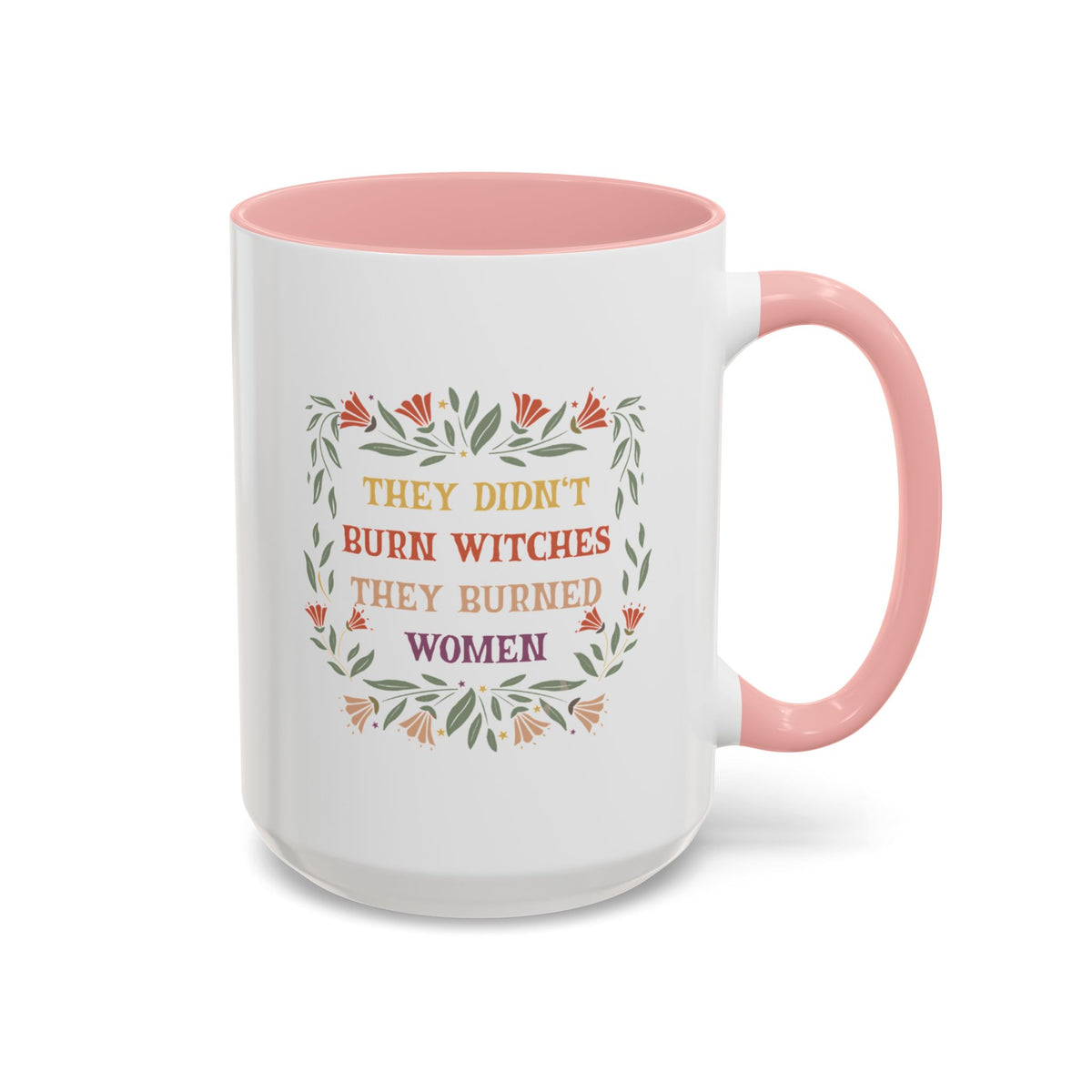 They Didn&#39;t Burn Witches They Burned Women Accent Coffee Mug (11, 15oz)