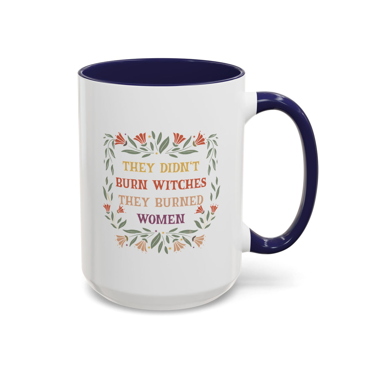 They Didn&#39;t Burn Witches They Burned Women Accent Coffee Mug (11, 15oz)