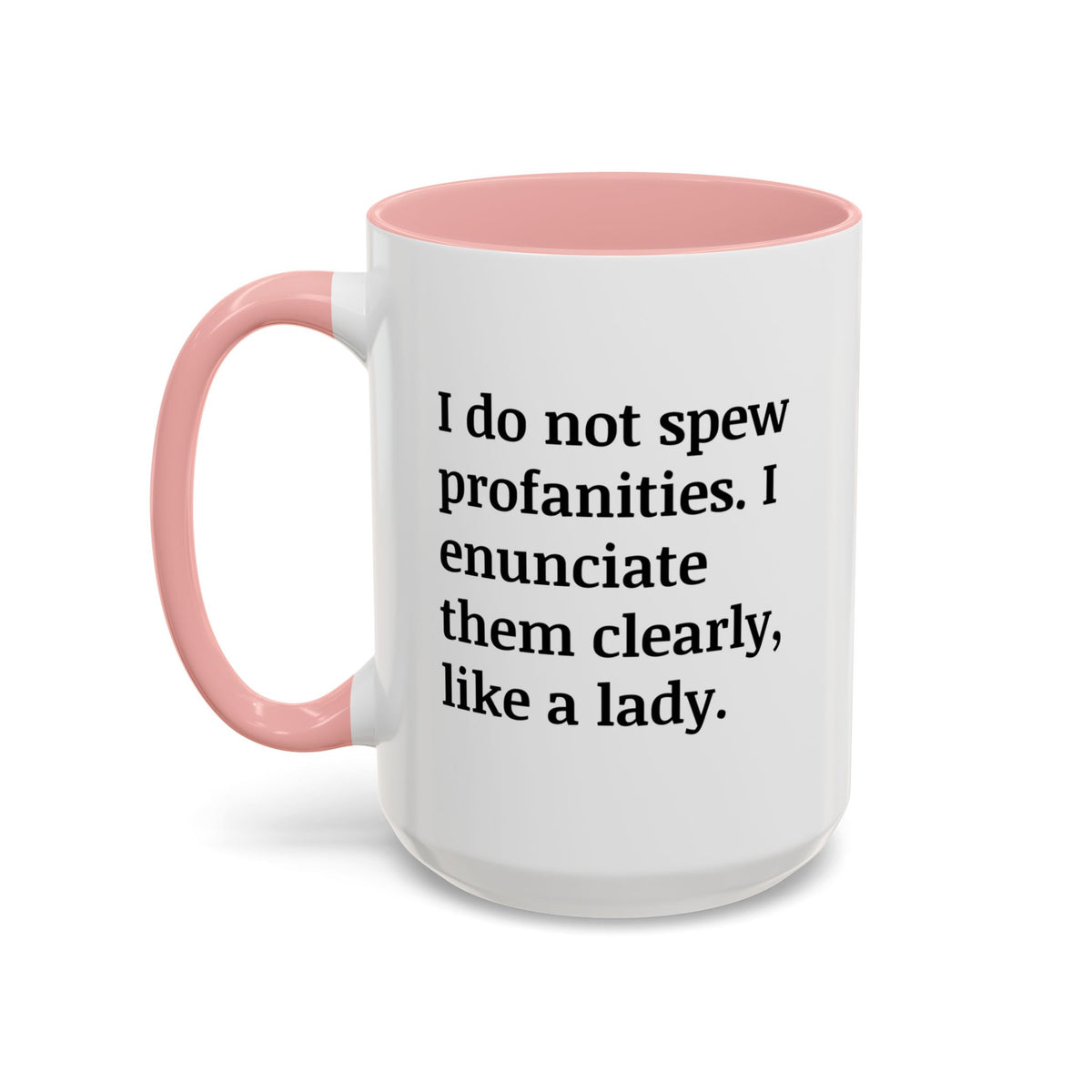 I Do Not Spew Profanities I Enunciate Them Clearly Like A Lady Accent Coffee Mug (11, 15oz)