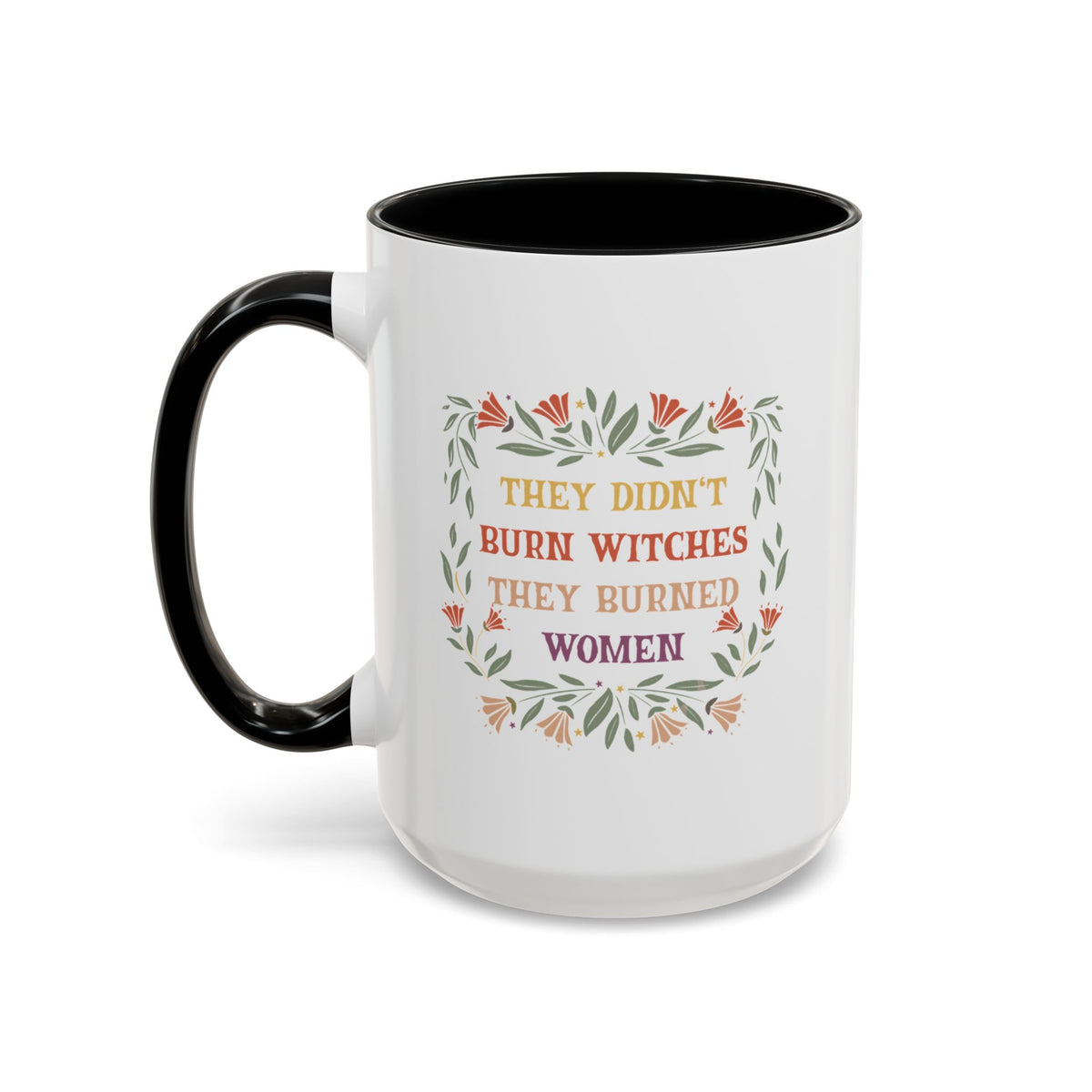 They Didn&#39;t Burn Witches They Burned Women Accent Coffee Mug (11, 15oz)