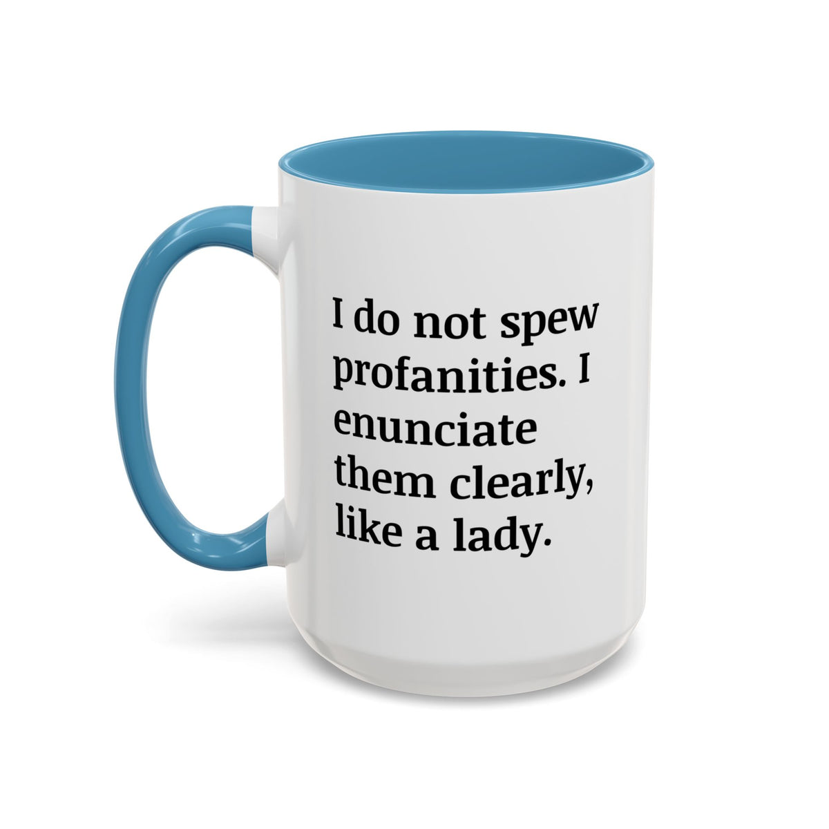 I Do Not Spew Profanities I Enunciate Them Clearly Like A Lady Accent Coffee Mug (11, 15oz)