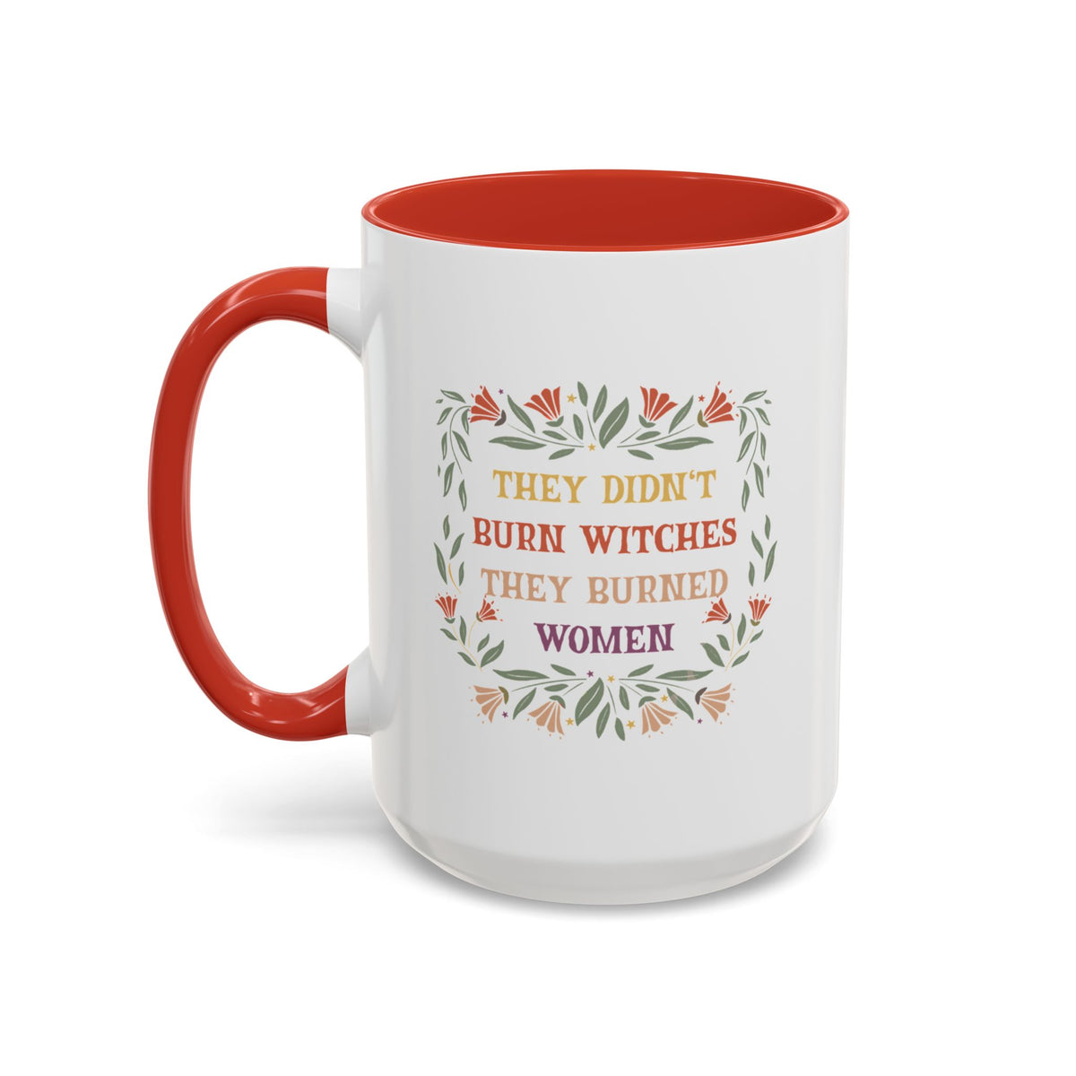 They Didn&#39;t Burn Witches They Burned Women Accent Coffee Mug (11, 15oz)