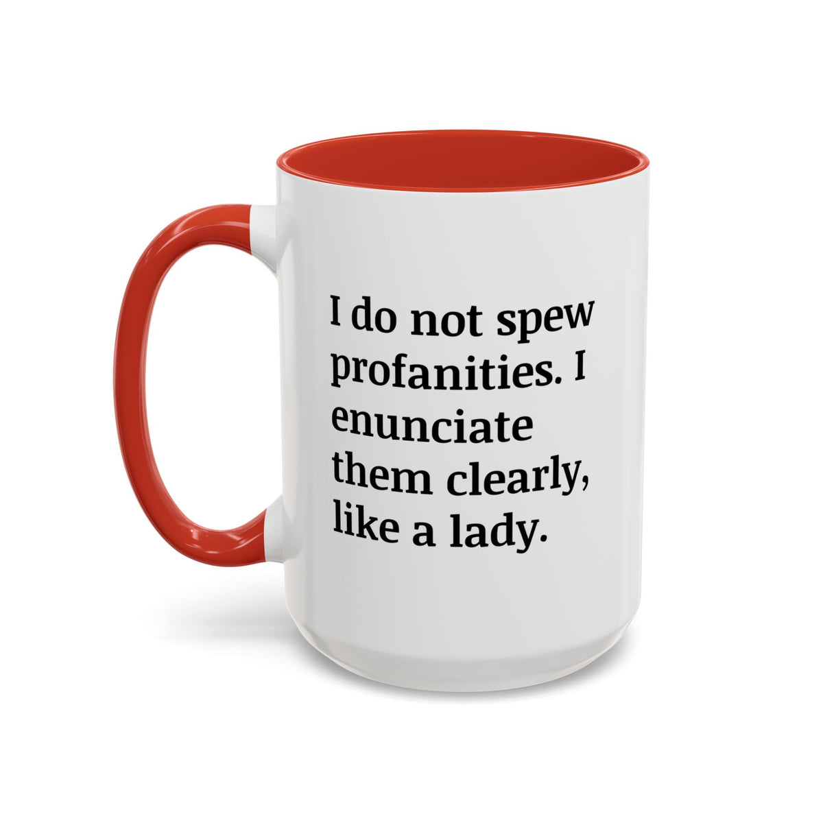 I Do Not Spew Profanities I Enunciate Them Clearly Like A Lady Accent Coffee Mug (11, 15oz)