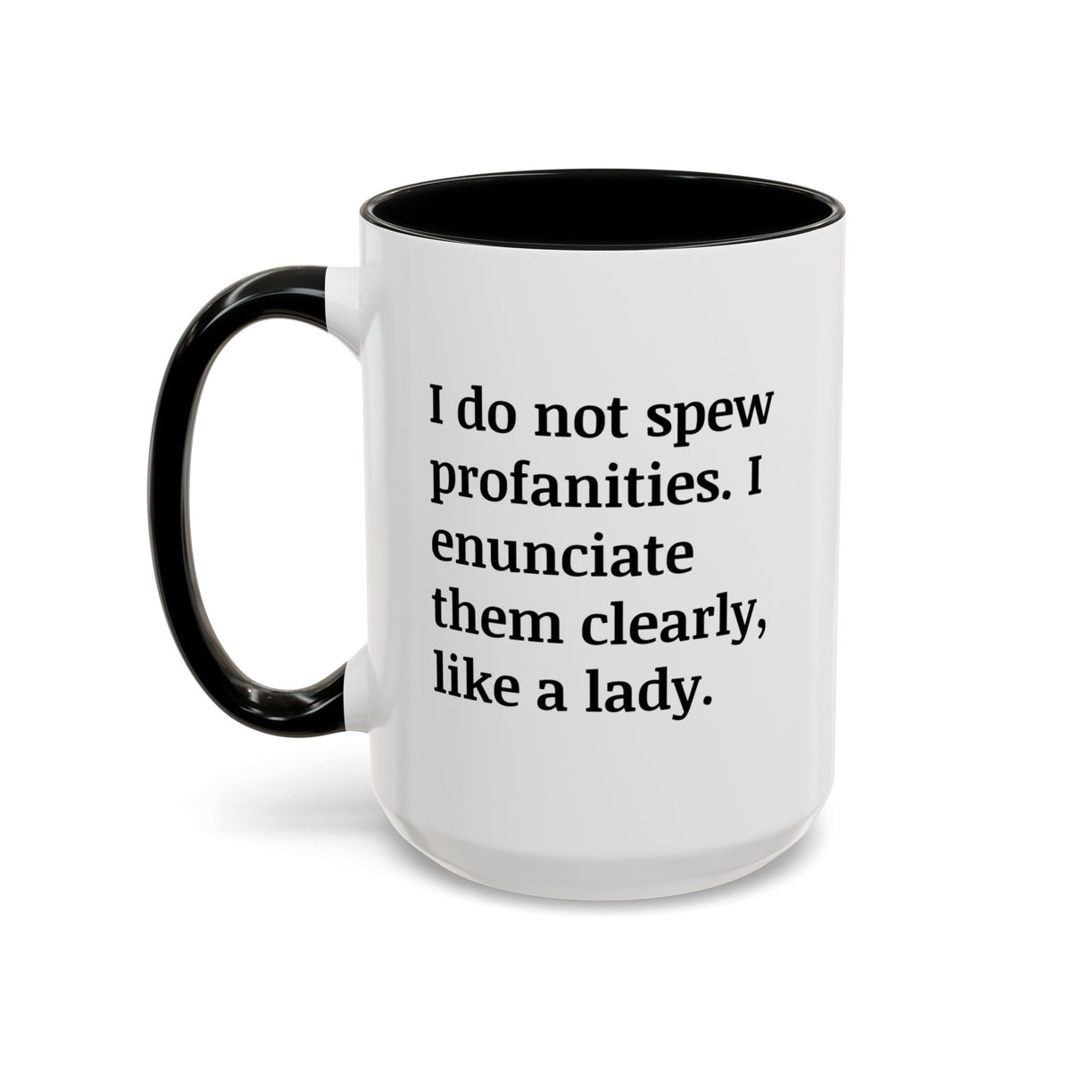 I Do Not Spew Profanities I Enunciate Them Clearly Like A Lady Accent Coffee Mug (11, 15oz)