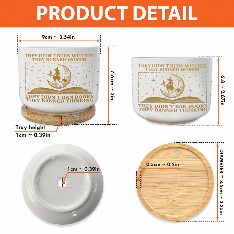 They Didn&#39;t Burn Witches They Burned Women They Didn&#39;t Ban Books They Banned Thinking Ceramic Plant Pot