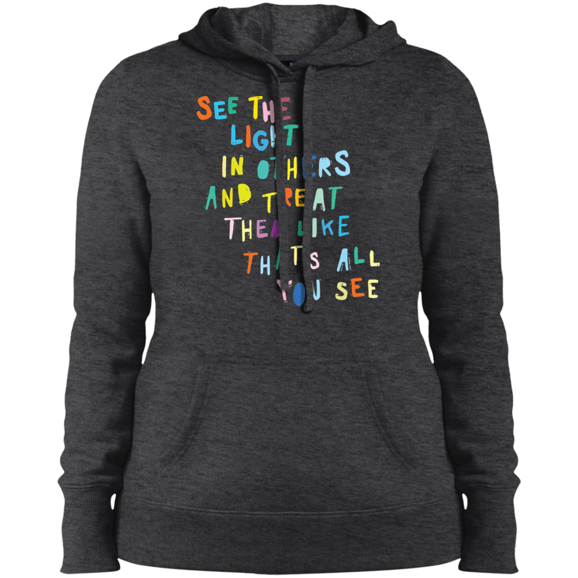 See the light in others and treat them like hoodie