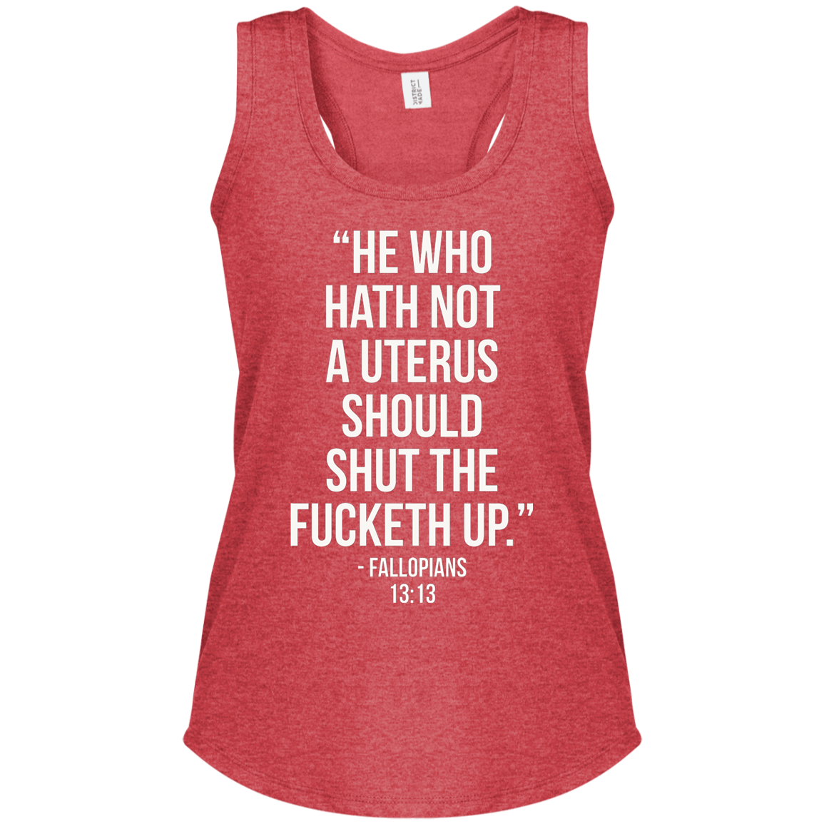 He who hath not a uterus should shut the fucketh up. Fallopians 13:13 Perfect Tri Racerback Tank