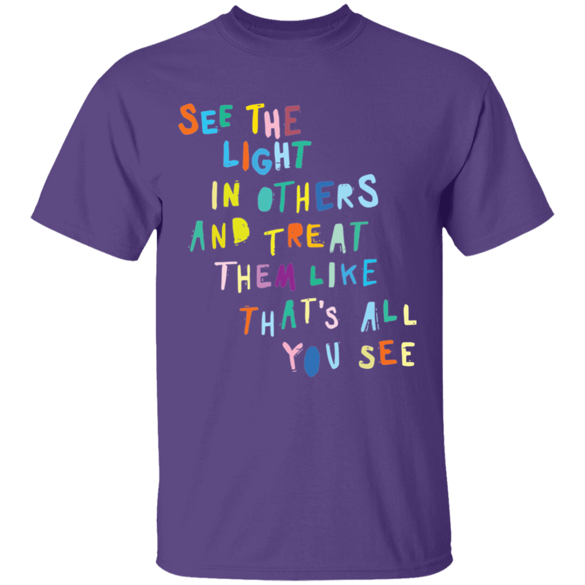See the light in others and treat them like shirt