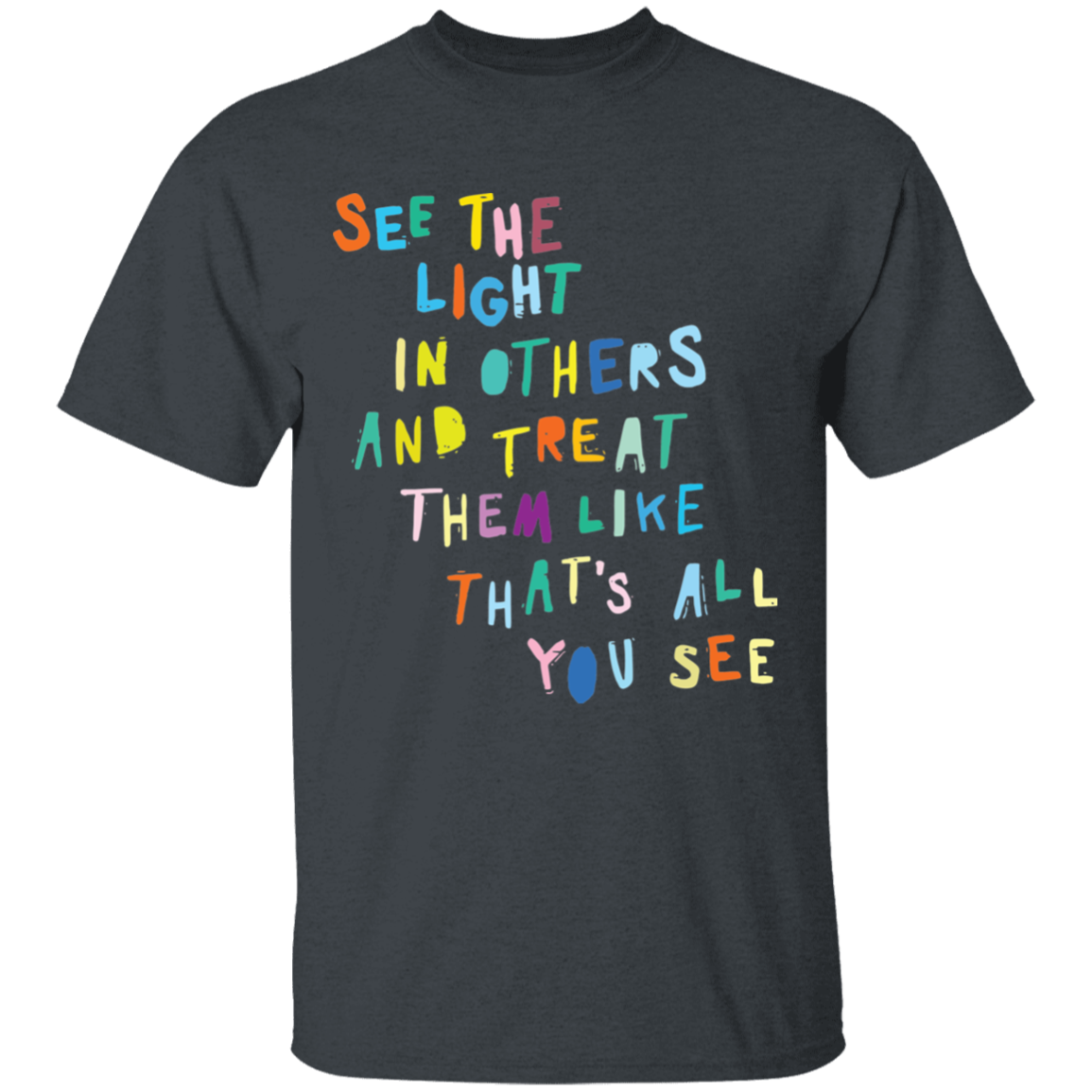 See the light in others and treat them like shirt