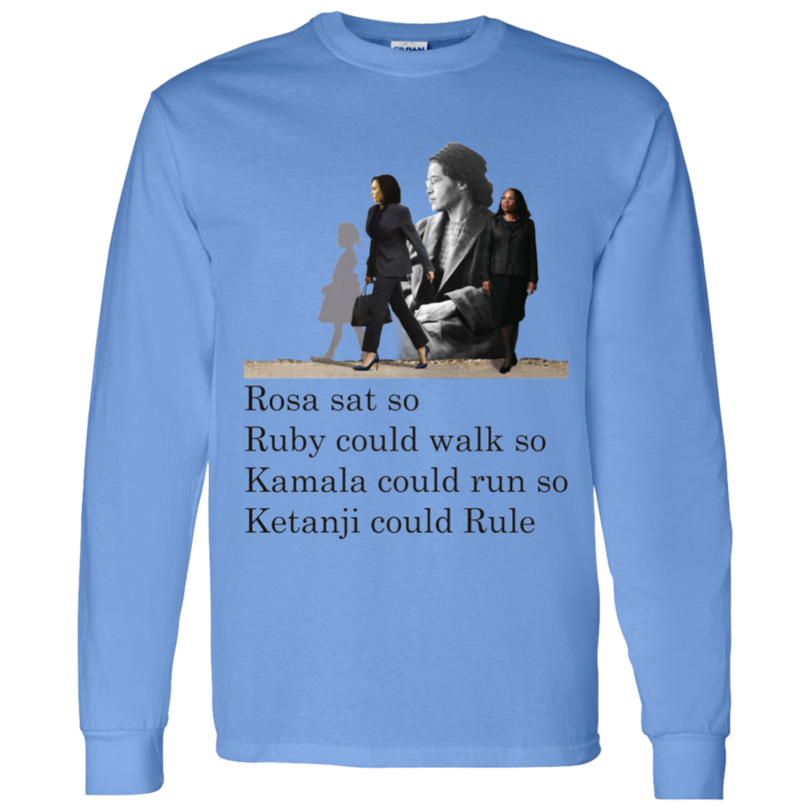 Rosa Sat Ruby Walk So Kamala Could Run So Ketanji Could Rule G540 LS T-Shirt 5.3 oz.
