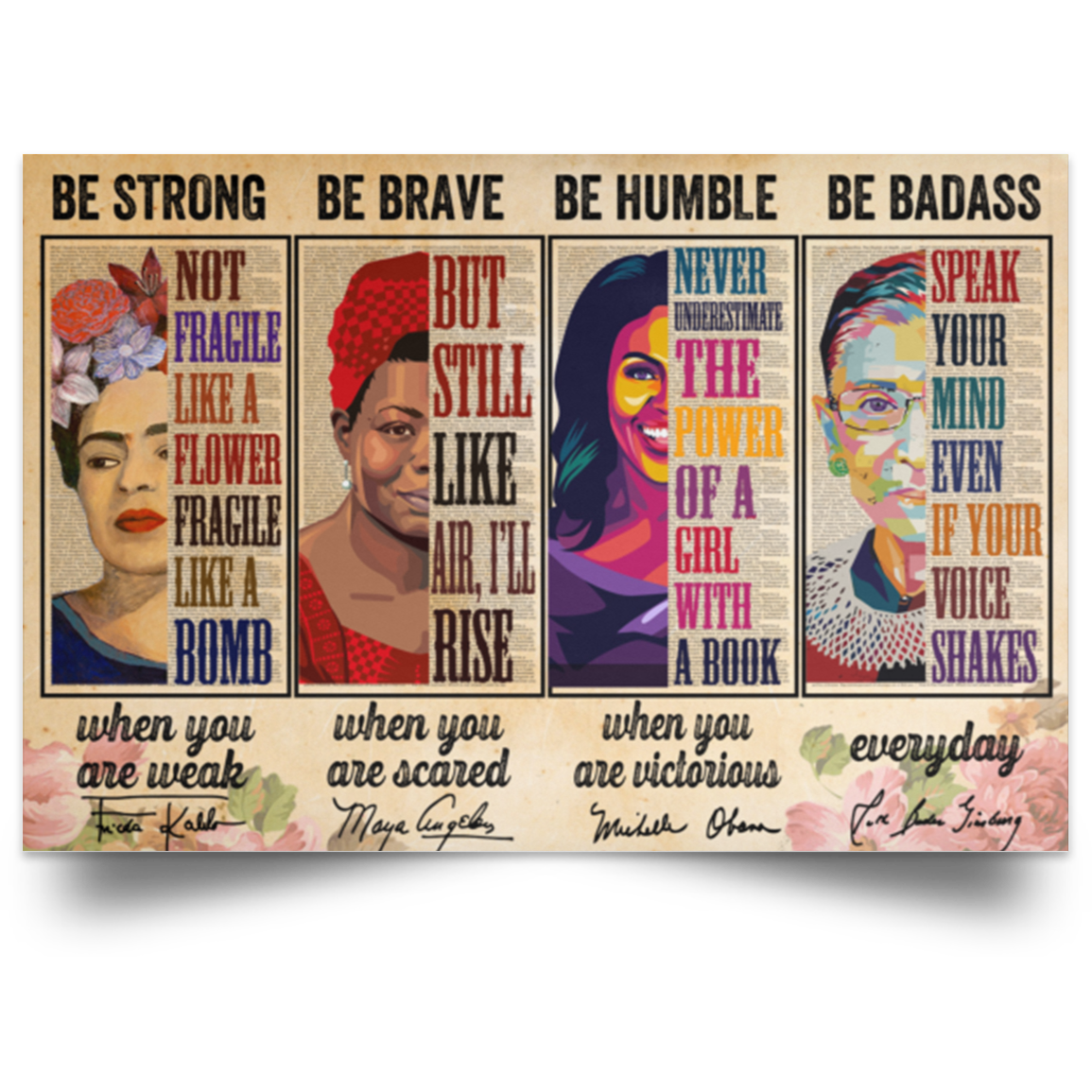 Be Strong Frida Kahlo, Be Brave Maya Angelou, Be Humble Michelle Obama , Be Badass Ruth Bader Ginsburg Everyday Poster.