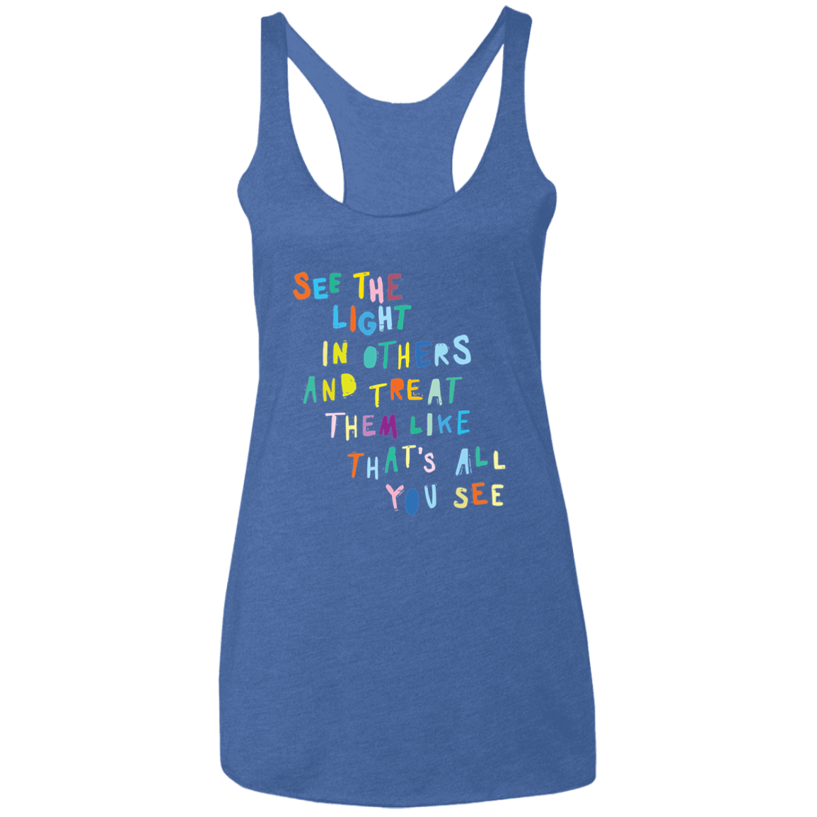 See the light in others and treat Ladies&#39; Triblend Racerback Tank