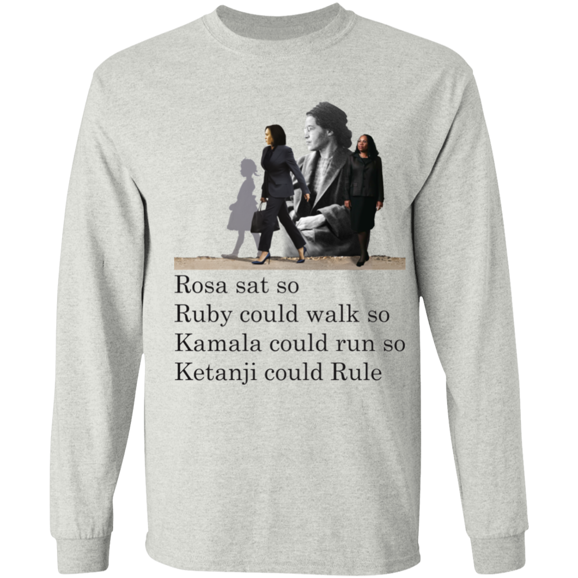 Rosa Sat Ruby Walk So Kamala Could Run So Ketanji Could Rule G540 LS T-Shirt 5.3 oz.