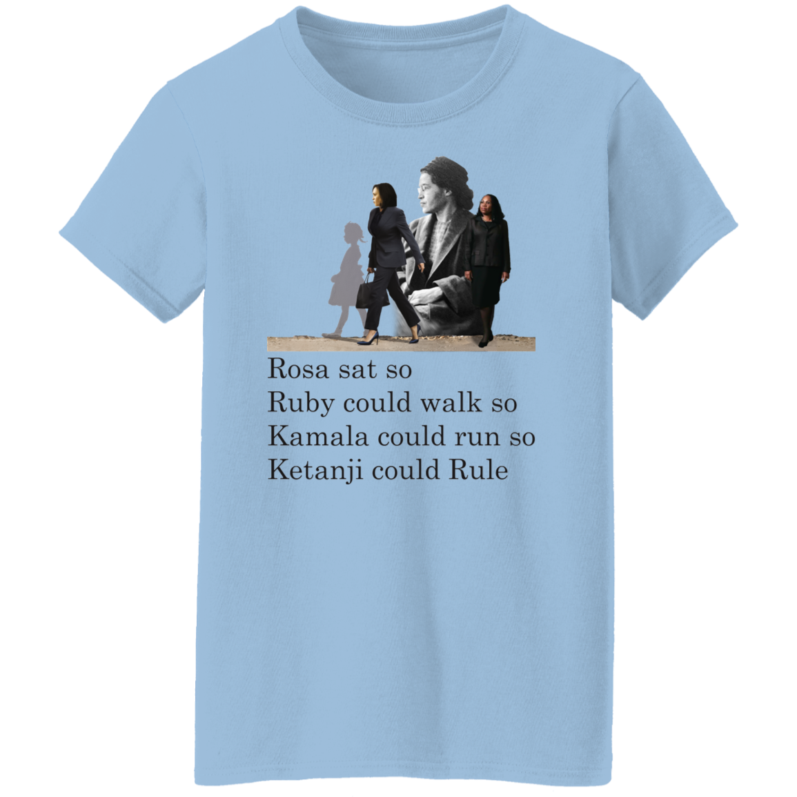 Rosa Sat Ruby Walk So Kamala Could Run So Ketanji Could Rule G500L Ladies&#39; 5.3 oz. T-Shirt