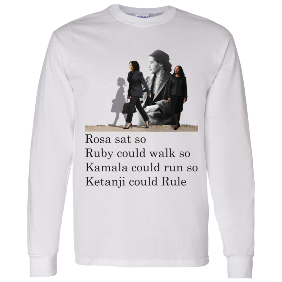 Rosa Sat Ruby Walk So Kamala Could Run So Ketanji Could Rule G540 LS T-Shirt 5.3 oz.