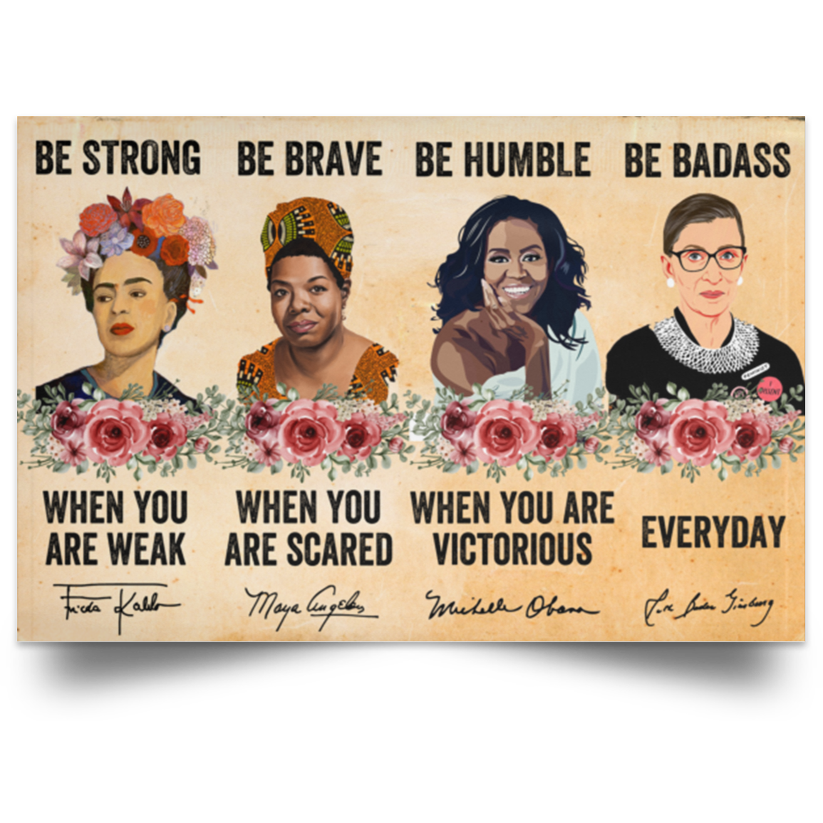 Be Strong Frida Kahlo Be Brave Maya Angelou Be Humble Michelle Obama Be Badass Ruth Bader Ginsburg Poster