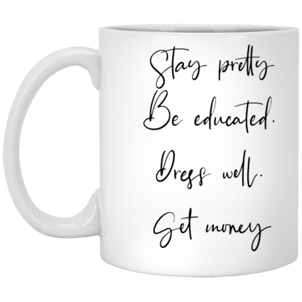 Stay pretty be educated dress well set money