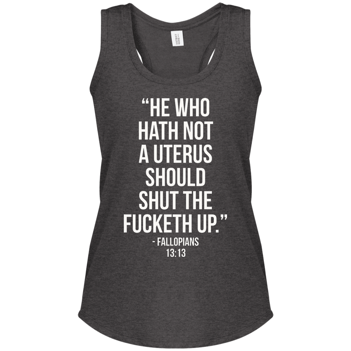 He who hath not a uterus should shut the fucketh up. Fallopians 13:13 Perfect Tri Racerback Tank