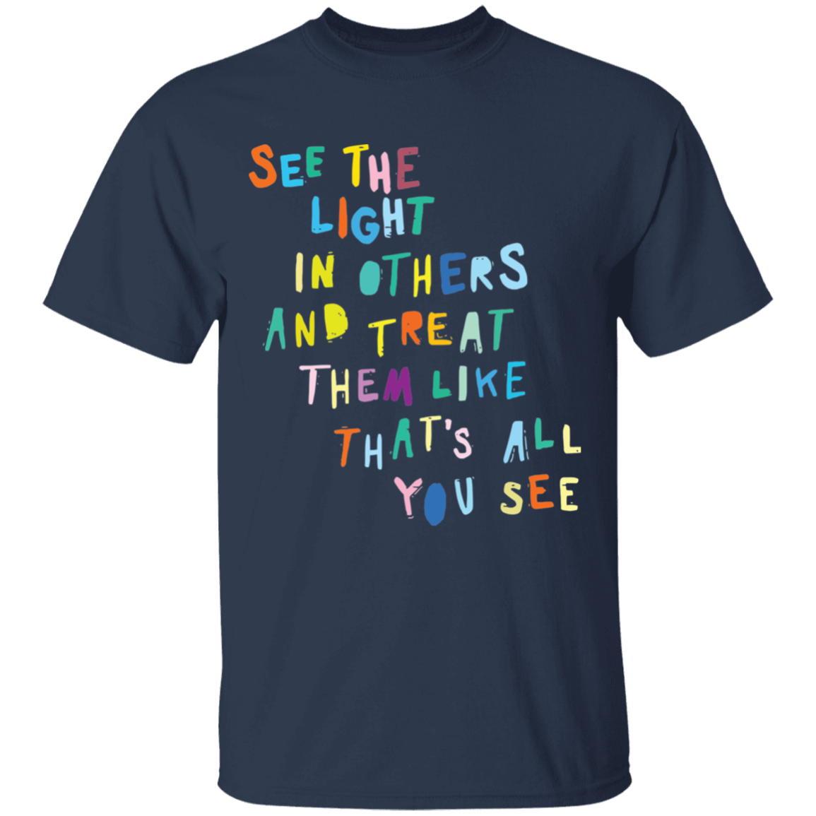 See the light in others and treat them like shirt