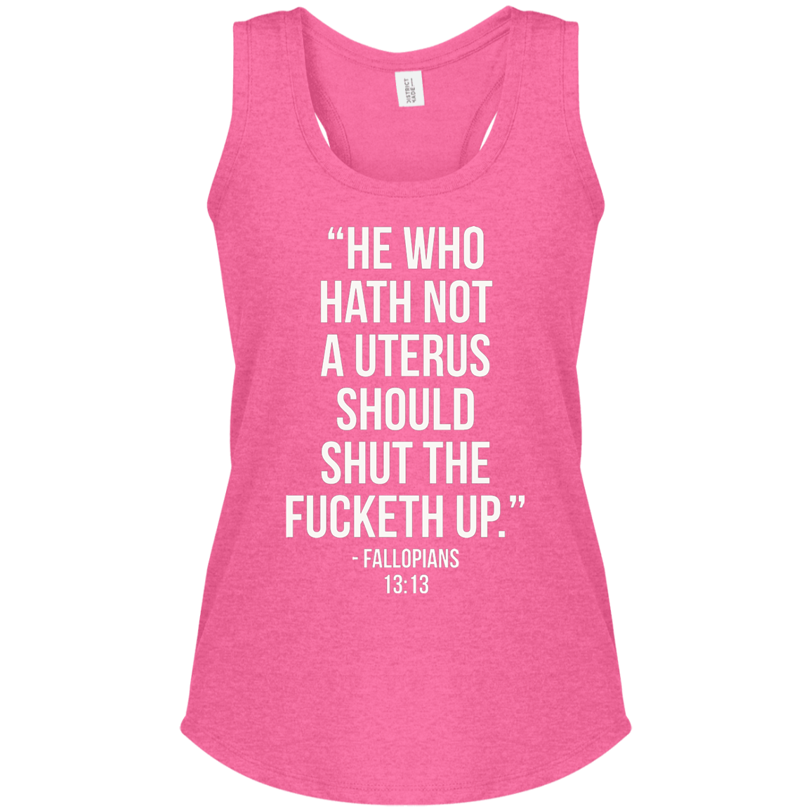 He who hath not a uterus should shut the fucketh up. Fallopians 13:13 Perfect Tri Racerback Tank