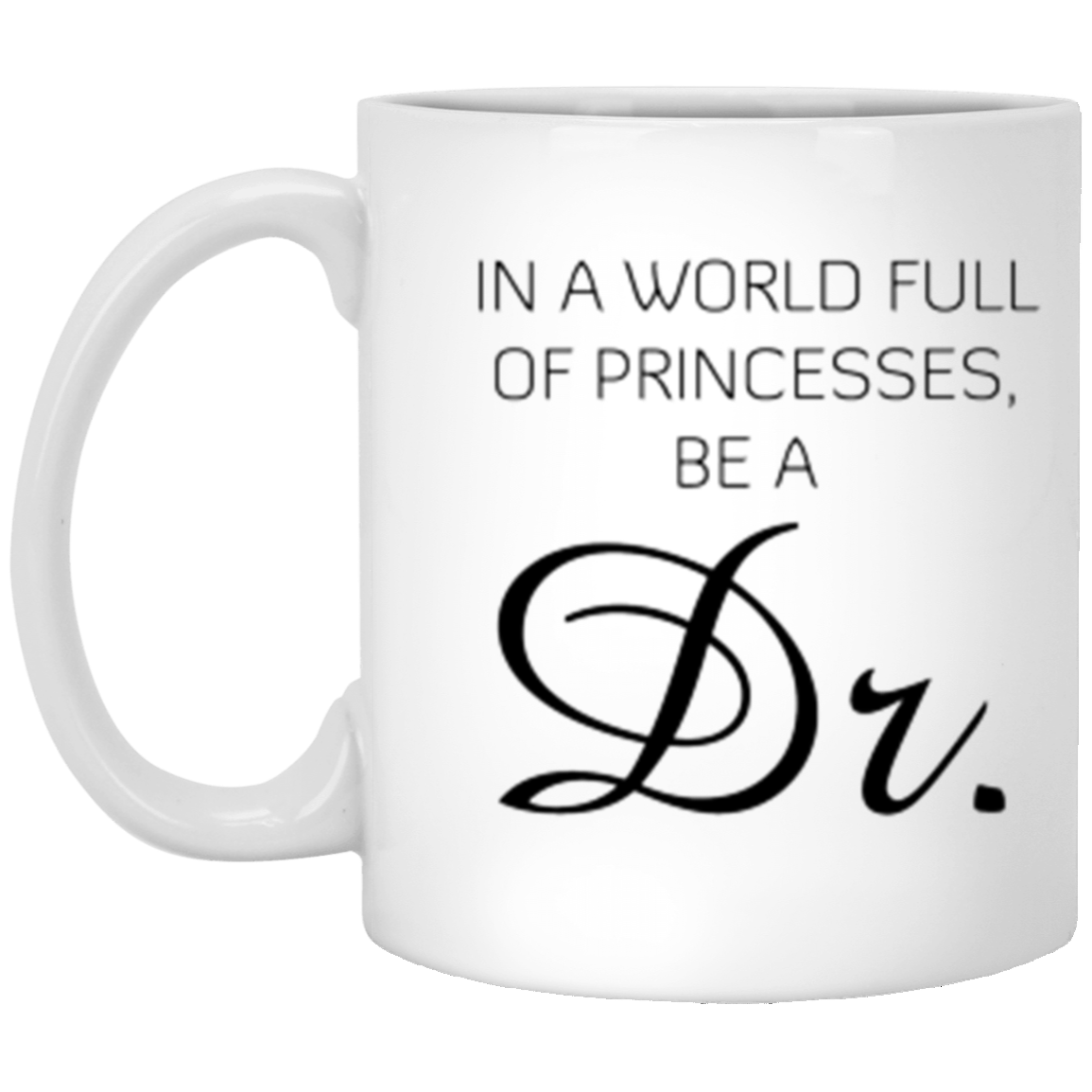 In A World Full Of Princesses Be A Dr