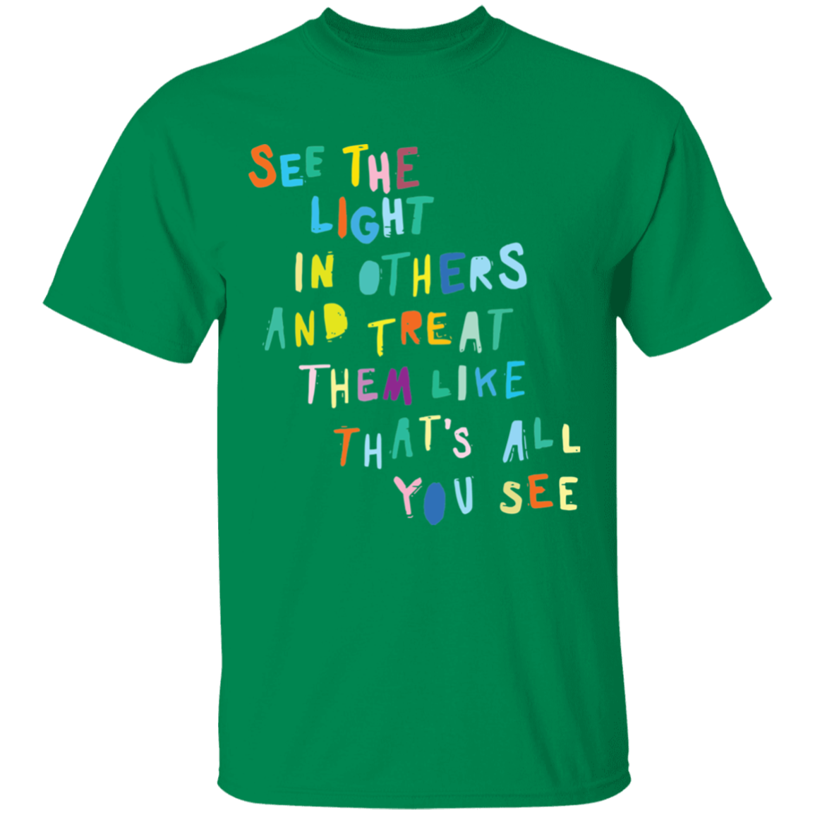 See the light in others and treat them like shirt