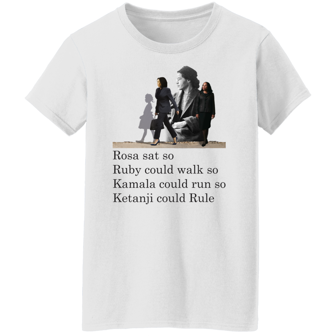 Rosa Sat Ruby Walk So Kamala Could Run So Ketanji Could Rule G500L Ladies&#39; 5.3 oz. T-Shirt