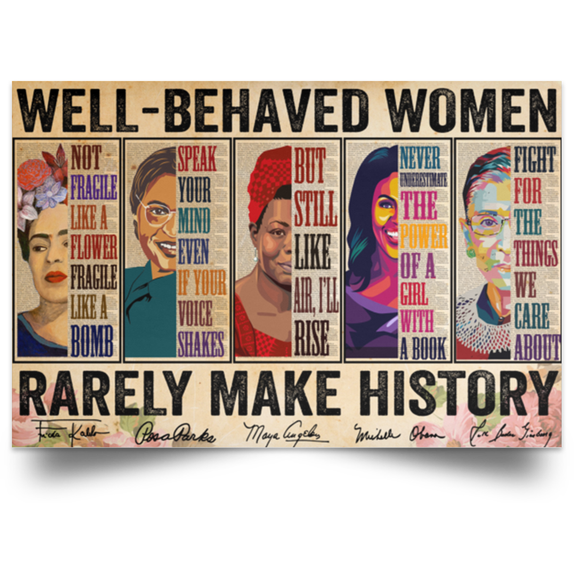 Well-Behaved Women Rarely Make History Frida Kahlo, Rosa Parks, Maya Angelou, Michelle Obama and Ruth Bader Ginsburg Poster