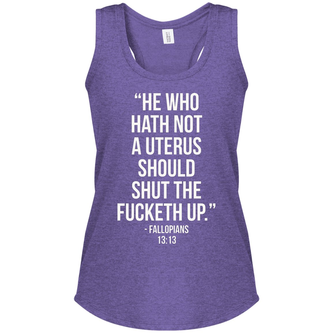 He who hath not a uterus should shut the fucketh up. Fallopians 13:13 Perfect Tri Racerback Tank