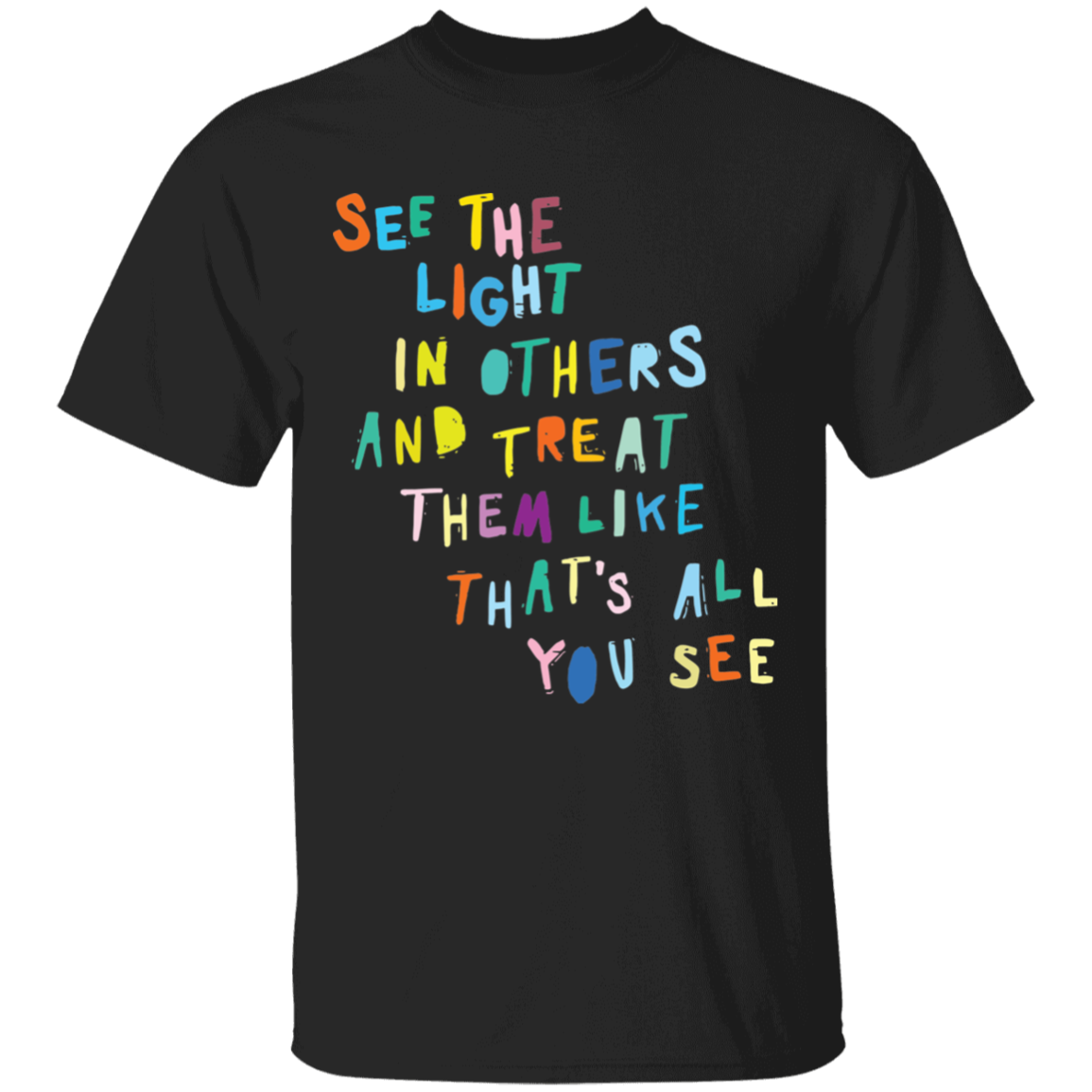 See the light in others and treat them like shirt