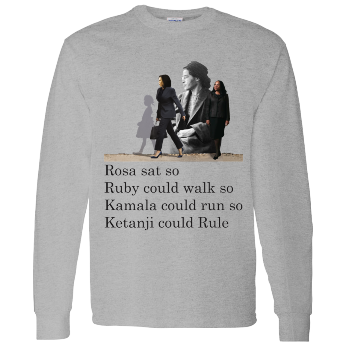 Rosa Sat Ruby Walk So Kamala Could Run So Ketanji Could Rule G540 LS T-Shirt 5.3 oz.